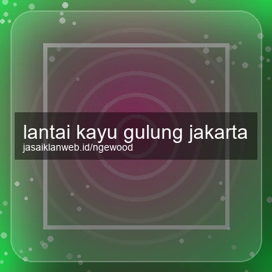 Lantai Kayu Gulung Jakarta