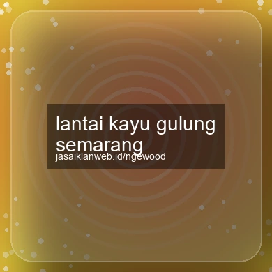 Lantai Kayu Gulung Semarang