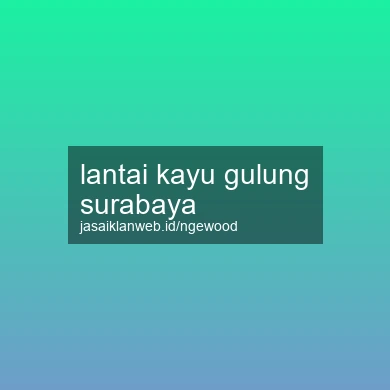 Lantai Kayu Gulung Surabaya