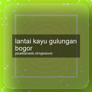 Lantai Kayu Gulungan Bogor