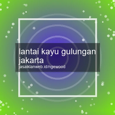 Lantai Kayu Gulungan Jakarta