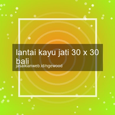 Lantai Kayu Jati 30 X 30 Bali