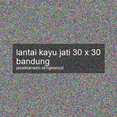 Lantai Kayu Jati 30 X 30 Bandung