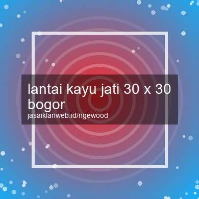 Lantai Kayu Jati 30 X 30 Bogor