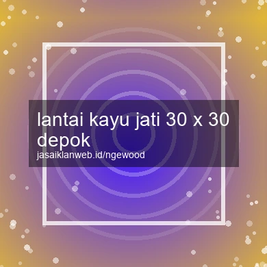 Lantai Kayu Jati 30 X 30 Depok