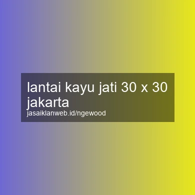 Lantai Kayu Jati 30 X 30 Jakarta