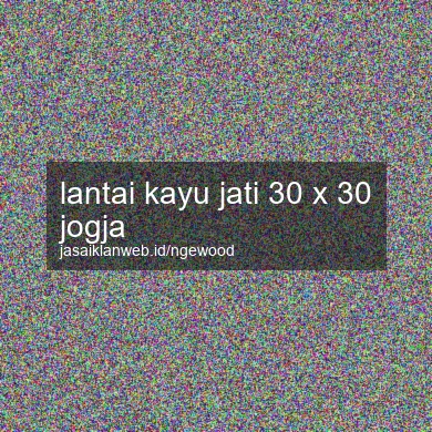 Lantai Kayu Jati 30 X 30 Jogja
