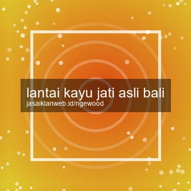 Lantai Kayu Jati Asli Bali