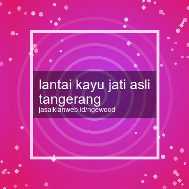Lantai Kayu Jati Asli Tangerang