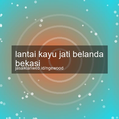 Lantai Kayu Jati Belanda Bekasi
