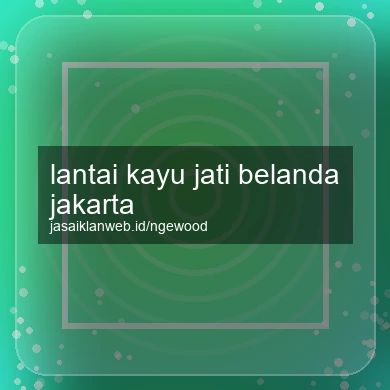 Lantai Kayu Jati Belanda Jakarta