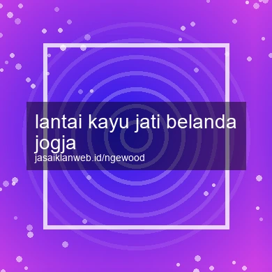 Lantai Kayu Jati Belanda Jogja