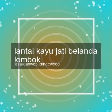 Lantai Kayu Jati Belanda Lombok