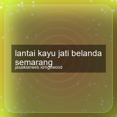 Lantai Kayu Jati Belanda Semarang