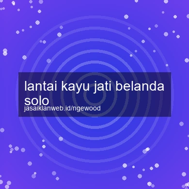 Lantai Kayu Jati Belanda Solo