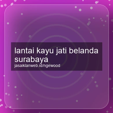 Lantai Kayu Jati Belanda Surabaya