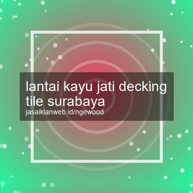 Lantai Kayu Jati Decking Tile Surabaya