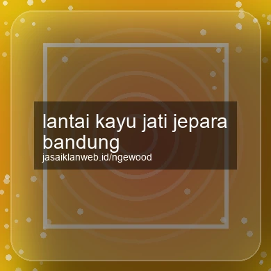 Lantai Kayu Jati Jepara Bandung