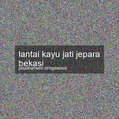 Lantai Kayu Jati Jepara Bekasi
