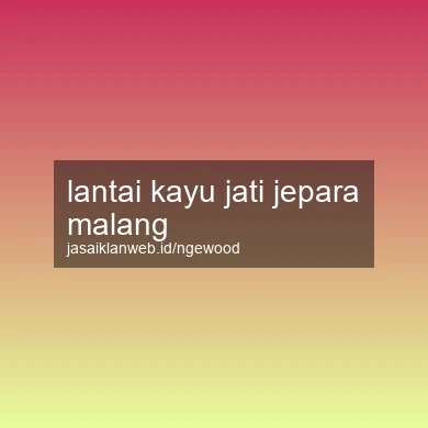 Lantai Kayu Jati Jepara Malang