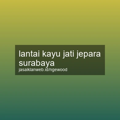 Lantai Kayu Jati Jepara Surabaya