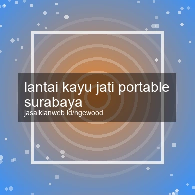 Lantai Kayu Jati Portable Surabaya