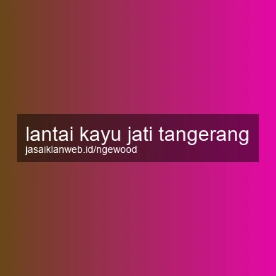 Lantai Kayu Jati Tangerang
