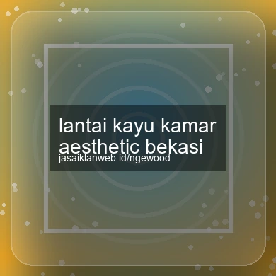 Lantai Kayu Kamar Aesthetic Bekasi