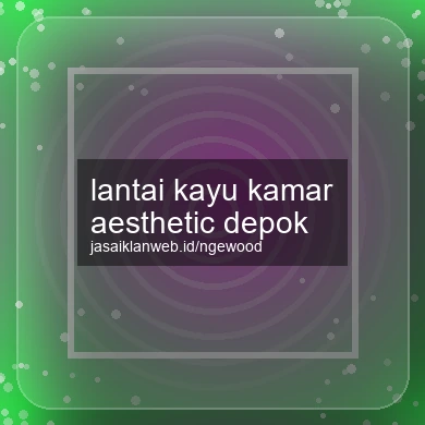 Lantai Kayu Kamar Aesthetic Depok