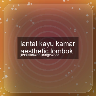 Lantai Kayu Kamar Aesthetic Lombok
