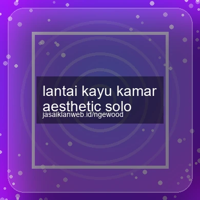 Lantai Kayu Kamar Aesthetic Solo