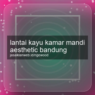 Lantai Kayu Kamar Mandi Aesthetic Bandung
