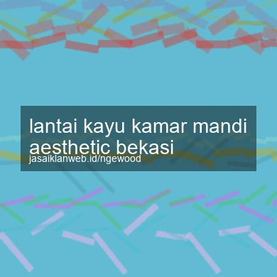 Lantai Kayu Kamar Mandi Aesthetic Bekasi