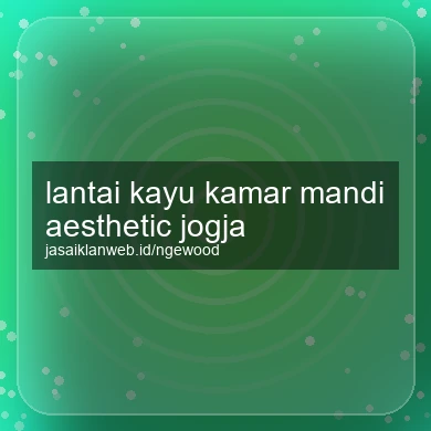 Lantai Kayu Kamar Mandi Aesthetic Jogja