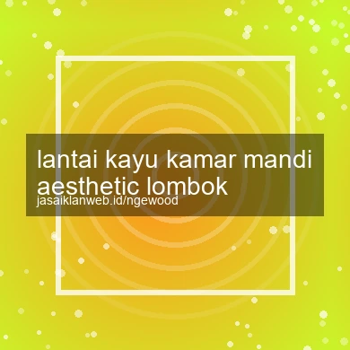 Lantai Kayu Kamar Mandi Aesthetic Lombok