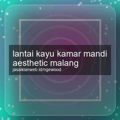 Lantai Kayu Kamar Mandi Aesthetic Malang