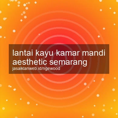 Lantai Kayu Kamar Mandi Aesthetic Semarang