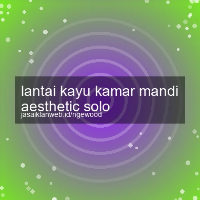 Lantai Kayu Kamar Mandi Aesthetic Solo