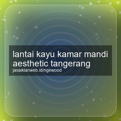 Lantai Kayu Kamar Mandi Aesthetic Tangerang