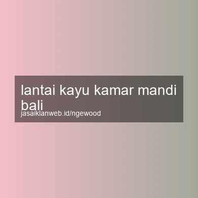 Lantai Kayu Kamar Mandi Bali