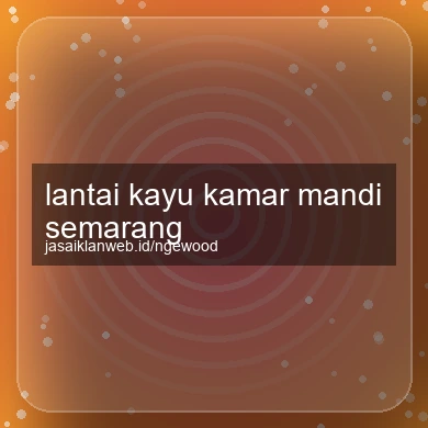 Lantai Kayu Kamar Mandi Semarang