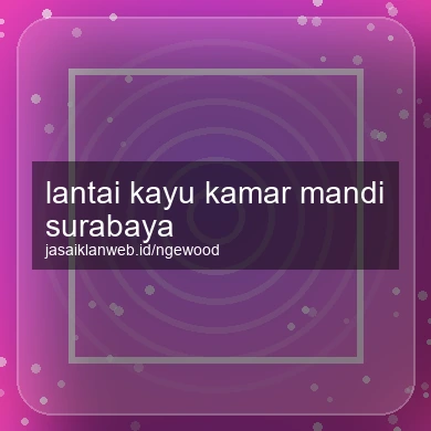 Lantai Kayu Kamar Mandi Surabaya
