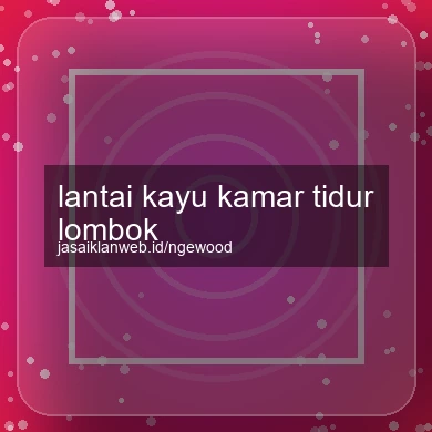 Lantai Kayu Kamar Tidur Lombok