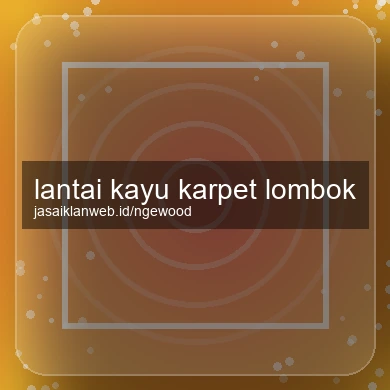 Lantai Kayu Karpet Lombok