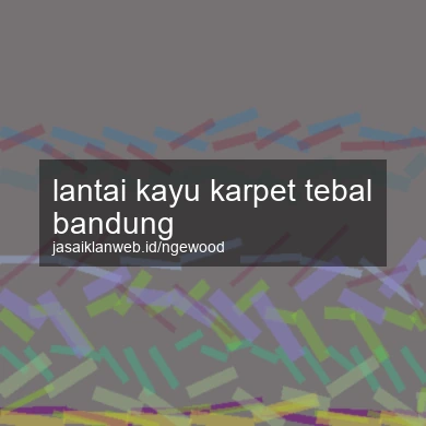 Lantai Kayu Karpet Tebal Bandung