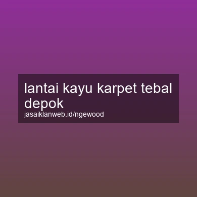 Lantai Kayu Karpet Tebal Depok