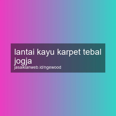 Lantai Kayu Karpet Tebal Jogja