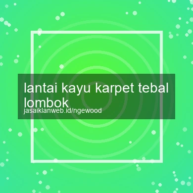 Lantai Kayu Karpet Tebal Lombok