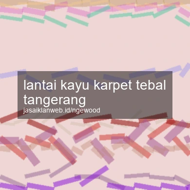 Lantai Kayu Karpet Tebal Tangerang