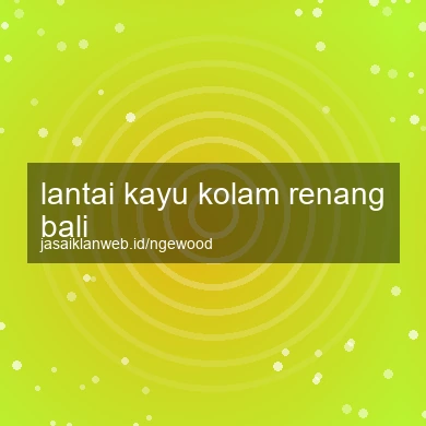 Lantai Kayu Kolam Renang Bali